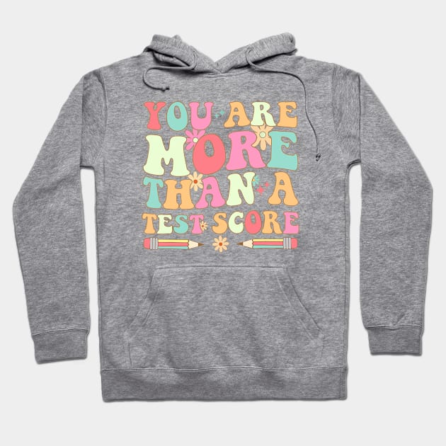 Test Day Teacher - You Are More Than A Test Score Hoodie by Jsimo Designs